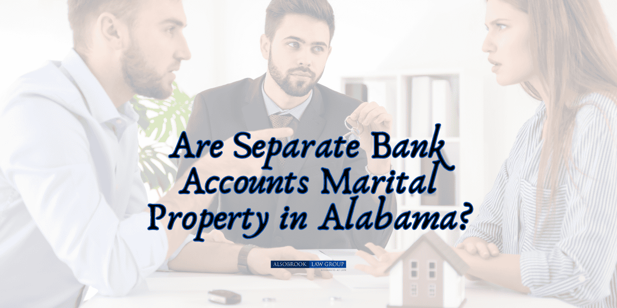 Are Separate Bank Accounts Marital Property in Alabama?